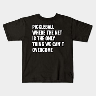 Pickleball Where the Net is the Only Thing We Can't Overcome Kids T-Shirt